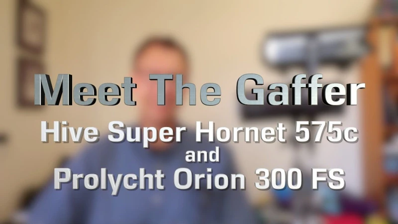 Meet the Gaffer 244: Hive Super Hornet 575c and Prolycht Orion 300 FS