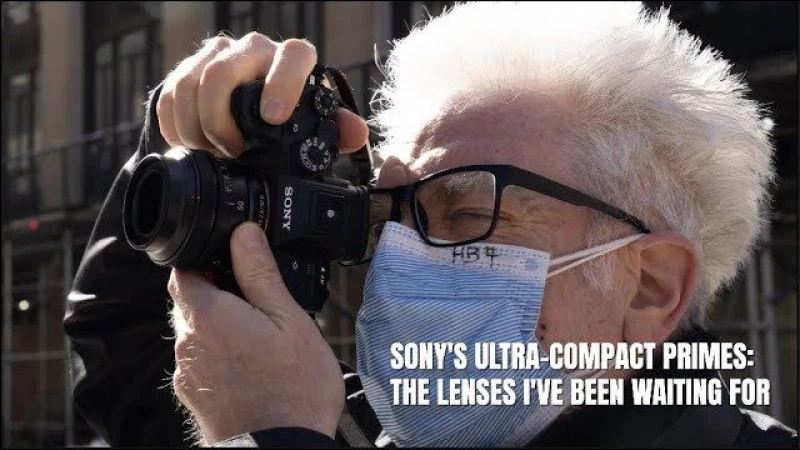 Sony's Ultra-Compact 50mm f/2.5, 40mm f/2.5 24mm f/2.8 are The Lenses I've Been Waiting For
